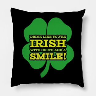 Drink Like you're Irish with Gusto and a Smile! Pillow