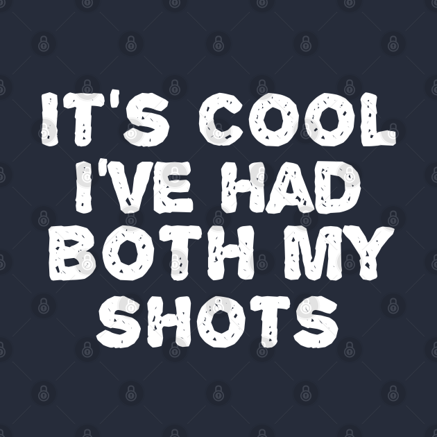 Disover It's Cool I've had both my shots - Its Cool Ive Had Both My Shots - T-Shirt