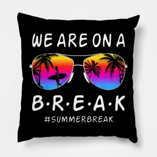 We Are On a Break Summer Break Sungles Last Day Of School Pillow