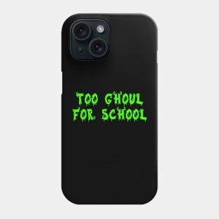 Too Ghoul for school Phone Case