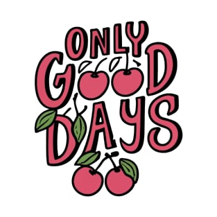 Cherries of Positivity: 'Only Good Days' Motivational T-Shirt