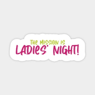 the mission is Ladies' Night! Magnet