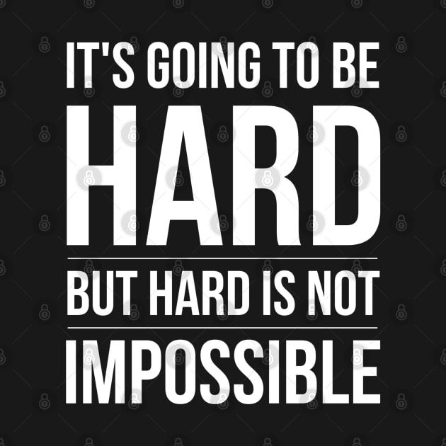 It's Going To Be Hard But Hard Is Not Impossible - Motivational Words by Textee Store
