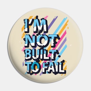 I'm not built to fail Pin