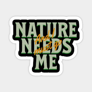 Nature Needs Me I Must Go Quote Motivational Inspirational Magnet