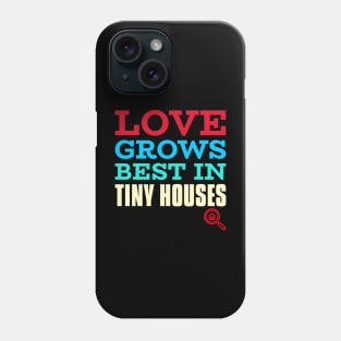 Love grows best in tiny houses Phone Case