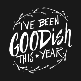 I've been goodish this year - funny Christmas Holiday T-Shirt