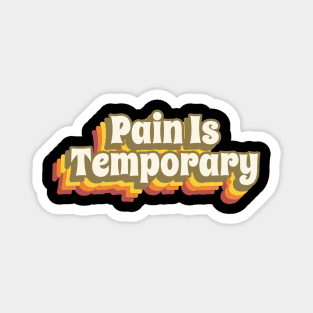 Pain Is Temporary Magnet