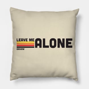 IDKHOW "Leave Me Alone" Pillow