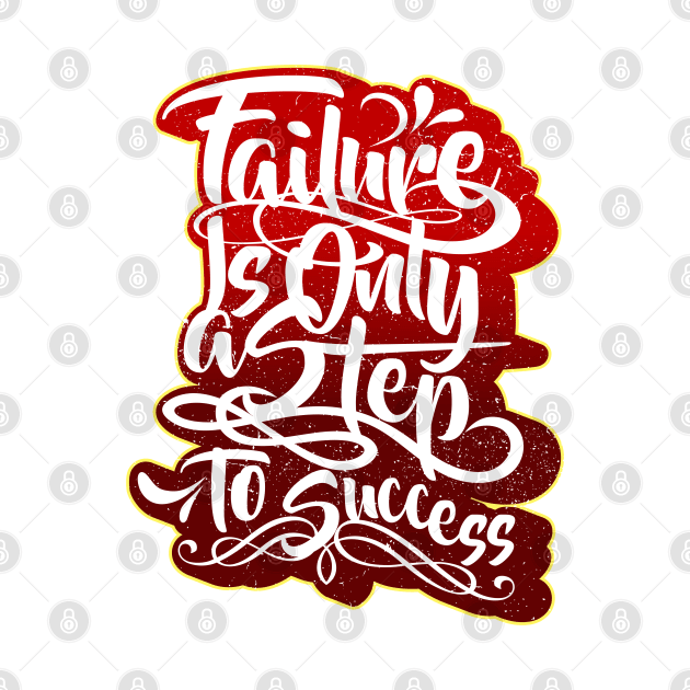 Failure is only a step to success by Rebirth Designs