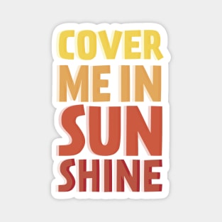 Cover Me In Sunshine Magnet