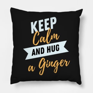 Keep calm and hug a ginger Pillow