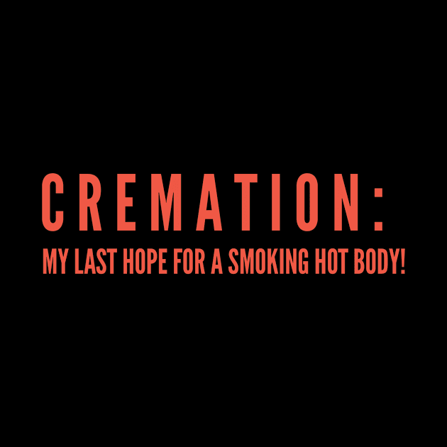 CREMATION; MY LAST HOPE FOR A SMOKING HOT BODY by Lin Watchorn 