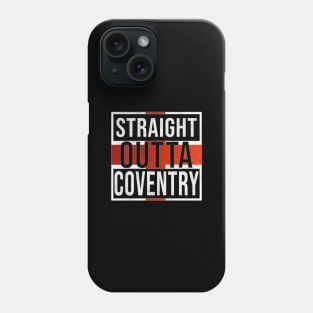 Straight Outta Coventry - Gift for England From Coventry Phone Case