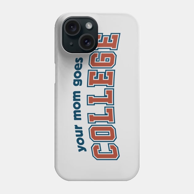 Your Mom Goes To College Phone Case by TwistedCharm