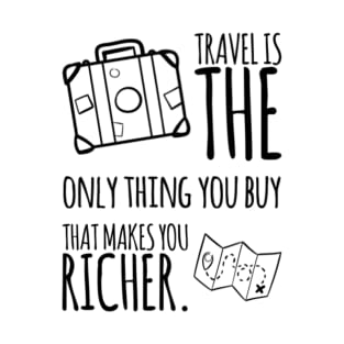 Travel Is The Only Thing You Buy That Makes You Richer T-Shirt