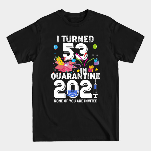 Discover I Turned 53 In Quarantine 2021 - 53rd Birthday Gift Ideas - T-Shirt