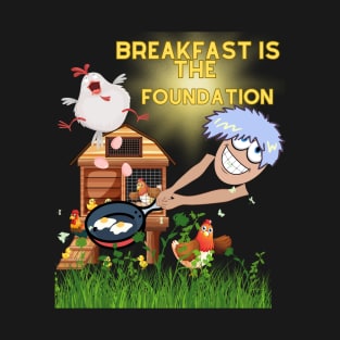 Breakfast is the foundation T-Shirt