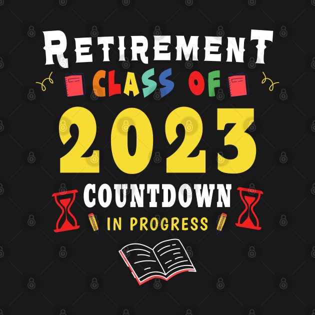 Retirement Class Of 2023 Countdown In Progress Teacher Gift by ZimBom Designer