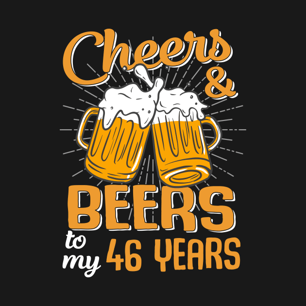 Cheers And Beers To My 46 Years 46th Birthday Funny Birthday Crew by Durhamw Mcraibx