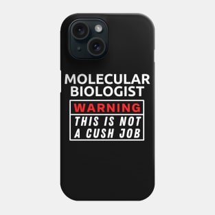 Molecular biologist Warning This Is Not A Cush Job Phone Case