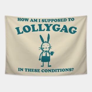 I Can't Lollygag In These Conditions - Unisex Tapestry
