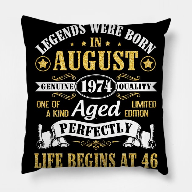 Legends Were Born In August 1974 Genuine Quality Aged Perfectly Life Begins At 46 Years Old Birthday Pillow by bakhanh123