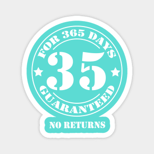 Birthday 35 for 365 Days Guaranteed Magnet