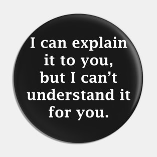 I Can Explain It To You Pin