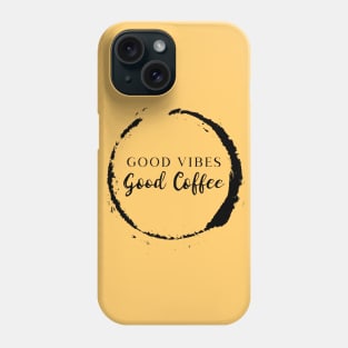 Good Vibes Good Coffee Phone Case