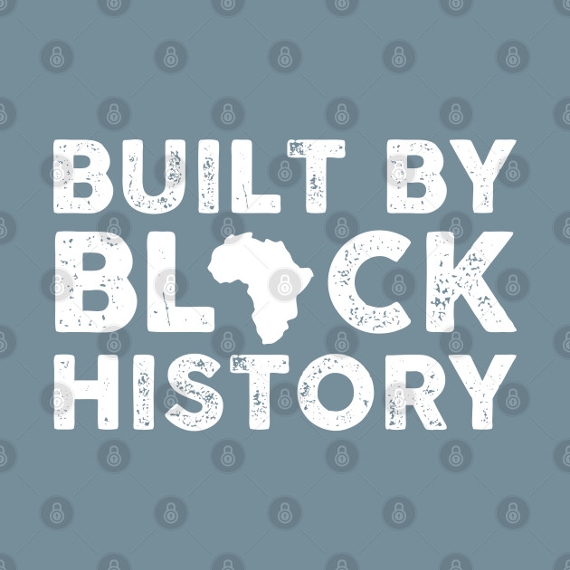 Discover Built By Black History - Built By Black History - T-Shirt