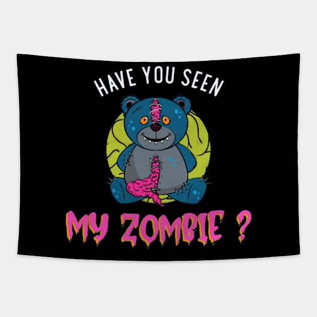 HAVE YOU SEEN MY ZOMBIE ? - Funny Teddy Bear Zombie Quotes Tapestry by Sozzoo