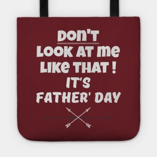 Dont Look At Me like that - Its Fathers Day Tote