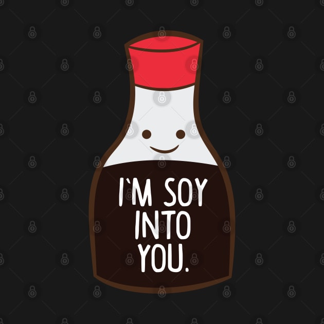 I'm Soy Into You Funny Asia Soy Sauce by EQDesigns