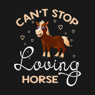 Can't Stop Loving Horse T-Shirt Horse Lover Gifts T-Shirt