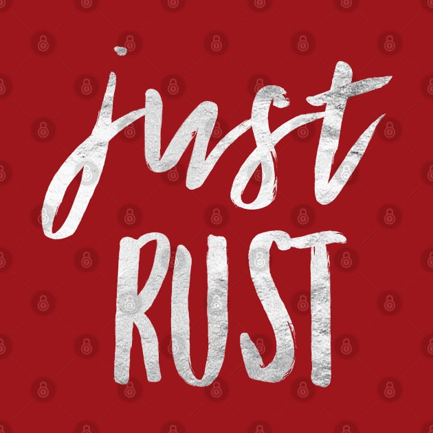 Just Rust, Rust Car Crew, Rust Car Restorer, Car Lover Gift by Style Conscious