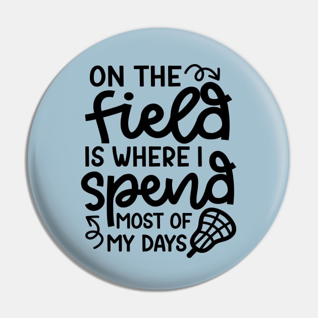 On The Field Is Where I Spend Most Of My Days Lacrosse Player Cute Funny Pin by GlimmerDesigns