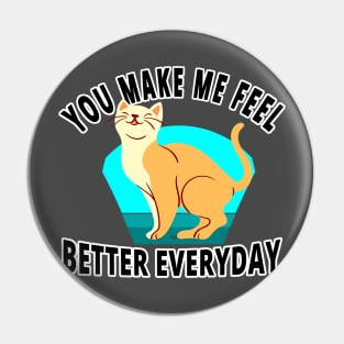 You Make Me Feel Better Everyday - I Love Cats Pin