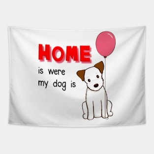 Home is were my Dog is! Tapestry