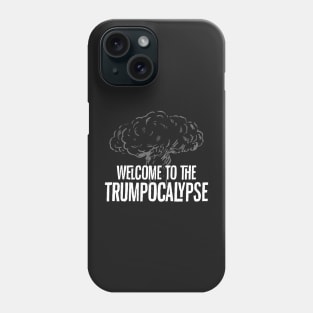 Welcome to the Trumpocalypse Phone Case