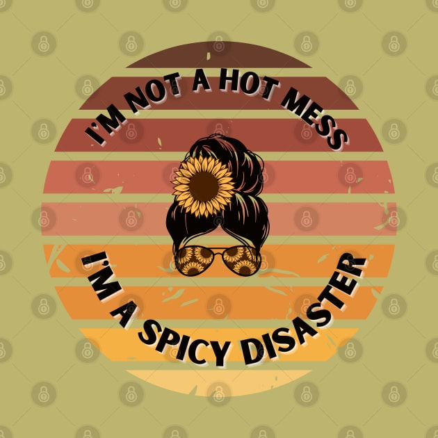 Retro I'm not a hot mess I'm A Spicy Disaster by Kittoable