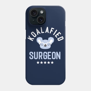 Koalafied Surgeon - Funny Gift Idea for Surgeons Phone Case