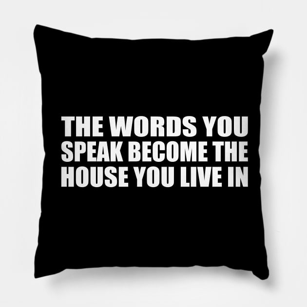 The words you speak become the house you live in Pillow by CRE4T1V1TY