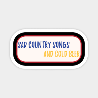 Sad country songs and cold beer Magnet