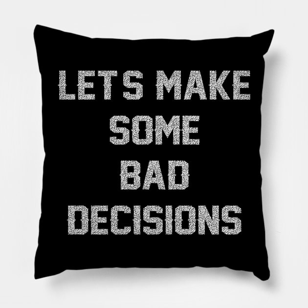 Let's Make Some Bad Decisions (for dark colors) Pillow by TrailRunner