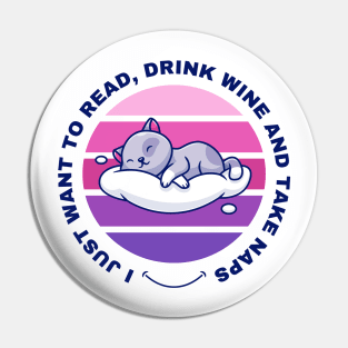 I Just Want to Read, Drink Wine and Take Naps Pin