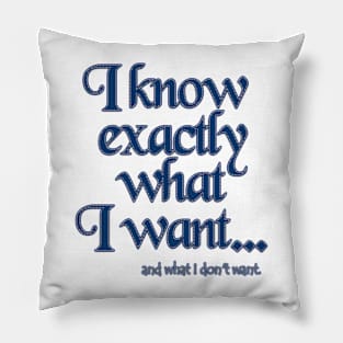 I know exactly what I want - 5 Pillow