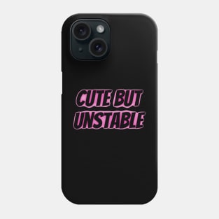 Cute but Unstable Phone Case