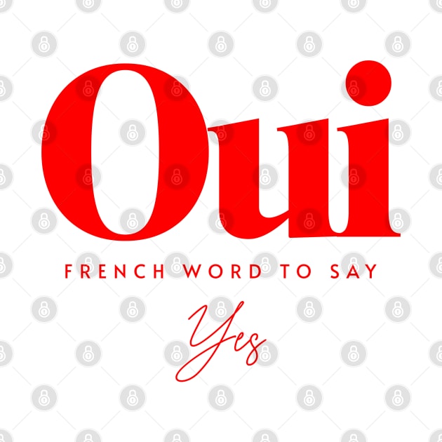 Oui, French Word To Say Yes by Sublime Art