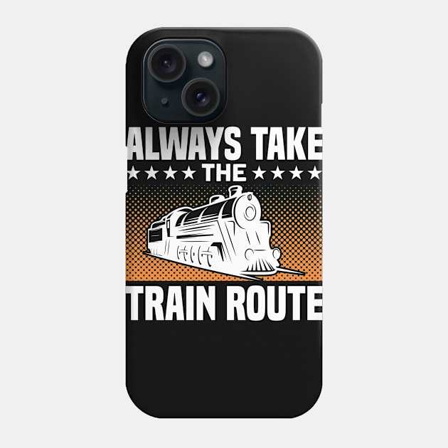 Always Take The Train Route Railway Train Lover Phone Case by Toeffishirts